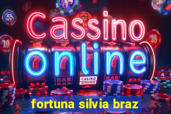 fortuna silvia braz